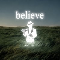 All you gotta do is believe