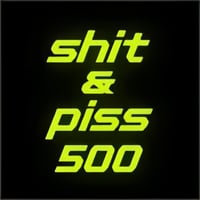 Shit & Piss 500